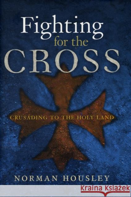 Fighting for the Cross : Crusading to the Holy Land Norman Housley 9780300118889 Yale University Press - książka