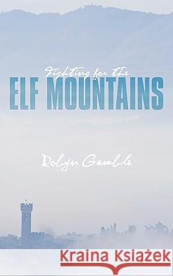 Fighting for the Elf Mountains Robyn Gamble 9781449023836 Authorhouse - książka