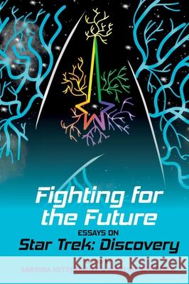 Fighting for the Future: Essays on Star Trek: Discovery Sabrina Mittermeier Mareike Spychala 9781789621761 Liverpool University Press - książka
