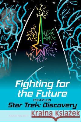Fighting for the Future: Essays on Star Trek: Discovery Sabrina Mittermeier Mareike Spychala 9781802077834 Liverpool University Press - książka