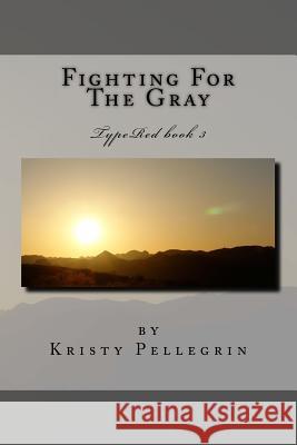 Fighting For The Gray Kristy Pellegrin 9781546818618 Createspace Independent Publishing Platform - książka