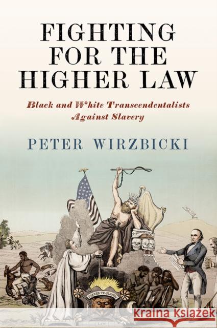 Fighting for the Higher Law: Black and White Transcendentalists Against Slavery Peter Wirzbicki 9781512826821 University of Pennsylvania Press - książka