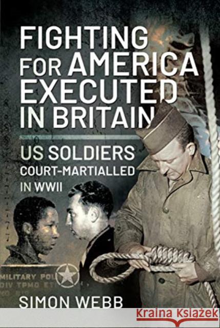 Fighting for the United States, Executed in Britain: US Soldiers Court-Martialled in WWII Simon Webb 9781526790958 Pen & Sword Military - książka