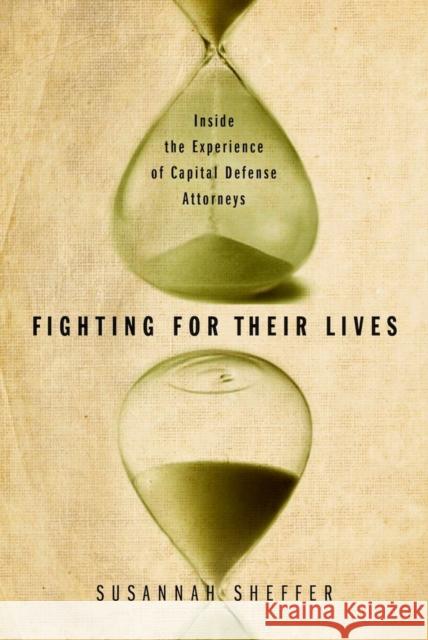 Fighting for Their Lives: Inside the Experience of Capital Defense Attorneys Sheffer, Susannah 9780826519108 Vanderbilt University Press - książka