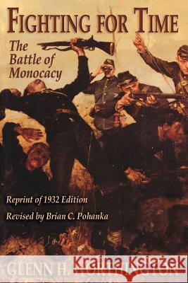 Fighting for Time: The Battle of Monocacy Glenn H. Worthington Brian C. Pohanka 9780942597714 Burd Street Press - książka