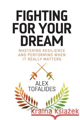 Fighting for Your Dream: Mastering resilience and performing when it really matters Alex Tofalides 9781068564420 Novaro Publishing - książka