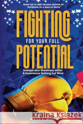 Fighting for Your Full Potential: Unleash your Greatness within & Experience Nothing but Wins! Jenise R. McNair 9781734833133 Jenise McNair - książka