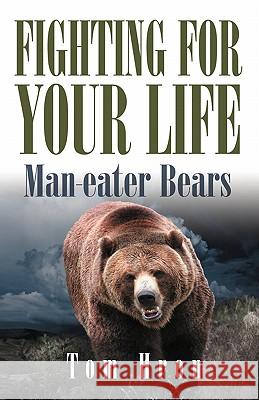 Fighting for your Life: Man-eater Bears Hron, Tom 9780984051595 Proman, Incorporated - książka