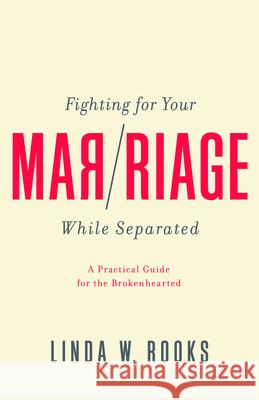 Fighting for Your Marriage While Separated: A Practical Guide for the Brokenhearted Rooks, Linda W. 9781948130530 New Growth Press - książka