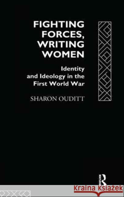 Fighting Forces, Writing Women Sharon Ouditt 9781138151529 Taylor and Francis - książka