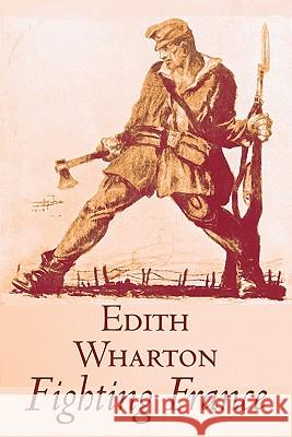 Fighting France by Edith Wharton, History, Travel, Military, Europe, France, World War I Edith Wharton 9781463801687 Aegypan - książka