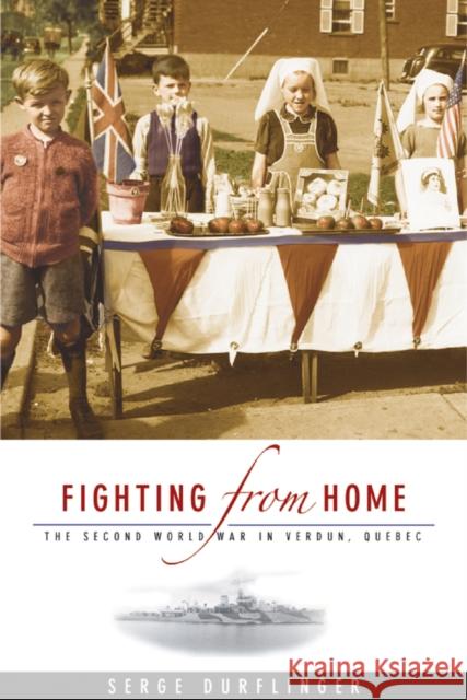 Fighting from Home: The Second World War in Verdun, Quebec Durflinger, Serge 9780774812603 University of British Columbia Press - książka