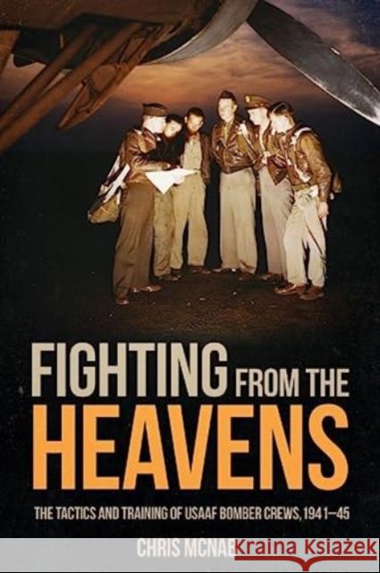 Fighting from the Heavens: Tactics and Training of USAAF Bomber Crews, 1941–45 Chris McNab 9781636243825 Casemate Publishers - książka