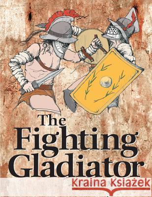 Fighting Gladiator Dwight C. McLemore 9781983440311 Createspace Independent Publishing Platform - książka