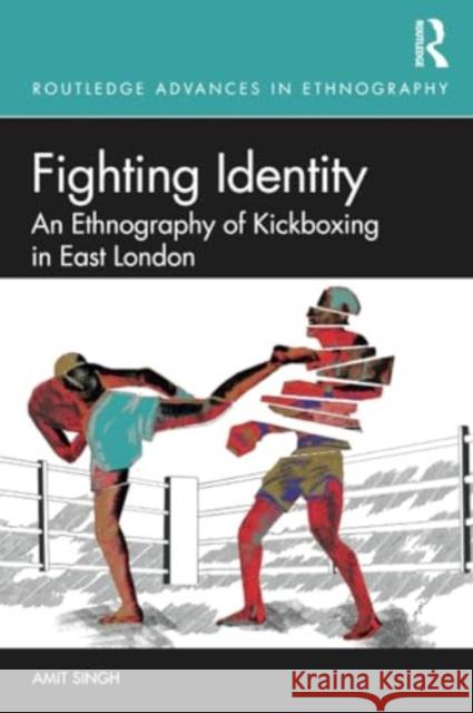 Fighting Identity: An Ethnography of Kickboxing in East London Amit Singh 9781032279213 Routledge - książka