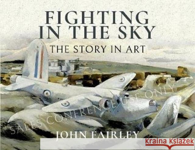 Fighting in the Sky: The Story in Art John Fairley 9781526762207 Pen and Sword Aviation - książka