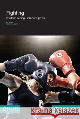 Fighting: Intellectualising Combat Sports Keith Gilbert 9781612294315 Common Ground Publishing - książka