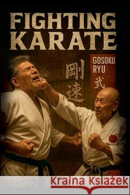 Fighting Karate: Gosoku Ryu Takayuki Kubota 9780934489492 I&i Sports Supply Co., Inc. - książka