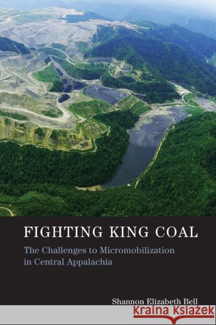 Fighting King Coal: The Challenges to Micromobilization in Central Appalachia Bell, Shannon Elizabe 9780262528801 John Wiley & Sons - książka