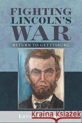 Fighting Lincoln's War: Return to Gettysburg Louis Saltzman 9781982222505 Balboa Press - książka