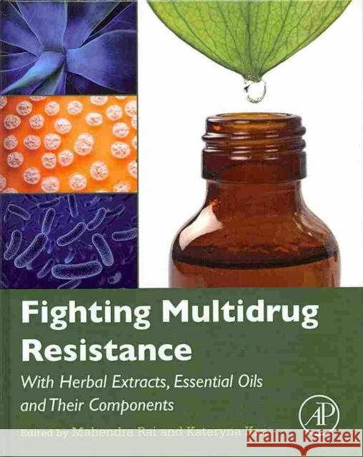 Fighting Multidrug Resistance with Herbal Extracts, Essential Oils and Their Components Mahendra Rai 9780123985392  - książka