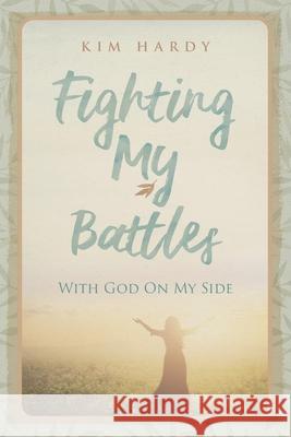 Fighting My Battles with God on My Side Kim Hardy 9781951350970 Redemption Press - książka