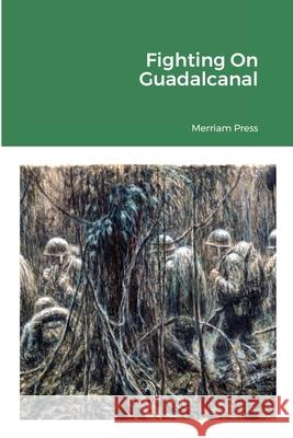 Fighting On Guadalcanal Merriam Press 9781716303456 Lulu.com - książka