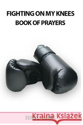 Fighting on My Knees: A Book of Prayers Doris D. Harris 9781732767447 Vision to Fruition Publishing House - książka