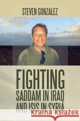 Fighting Saddam in Iraq and ISIS in Syria Gonzalez, Steven 9781532028632 iUniverse - książka