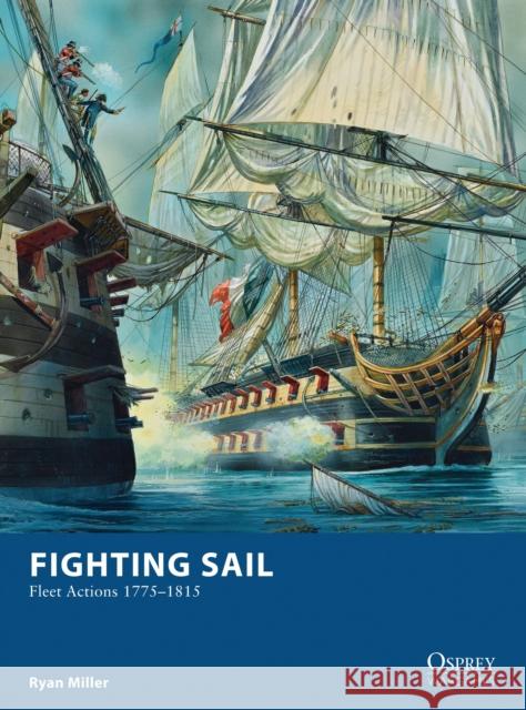 Fighting Sail: Fleet Actions 1775-1815 Miller, Ryan 9781472807700 Osprey Publishing (UK) - książka
