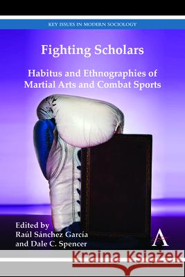 Fighting Scholars: Habitus and Ethnographies of Martial Arts and Combat Sports Sánchez García, Raúl 9781783083466 Anthem Press - książka