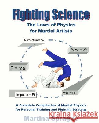 Fighting Science: The Laws of Physics for Martial Artists (Revised and Expanded) Martina Sprague 9781519783080 Createspace Independent Publishing Platform - książka