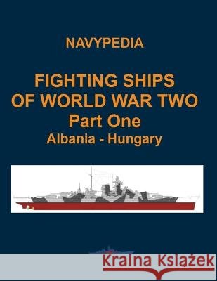 Fighting ships of World War Two 1937 - 1945 Part One Albania - Hungary Alexander Dashyan Sergey Balakin Ivan Gogin 9798851135521 Independently Published - książka