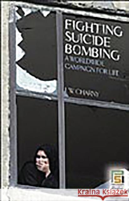 Fighting Suicide Bombing: A Worldwide Campaign for Life Charny, Israel 9780275993368 Praeger Publishers Inc - książka