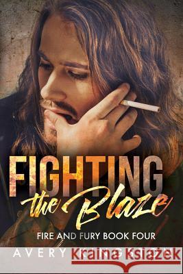 Fighting the Blaze: (Fire and Fury Book Four) Avery Kingston 9781095495230 Independently Published - książka