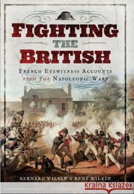 Fighting the British: French Eyewitness Accounts from the Napoleonic Wars Bernard Wilkin Rene Wilkin 9781473880818 Pen & Sword Books Ltd - książka