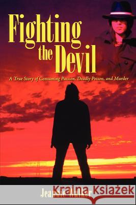 Fighting the Devil: A True Story of Consuming Passion, Deadly Poison, and Murder Jeannie Walker 9781460992333 Createspace - książka