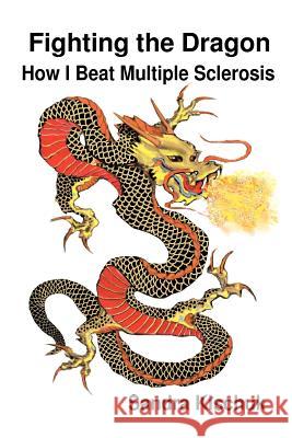 Fighting the Dragon: How I Beat Multiple Sclerosis Sandra Kischuk 9781481025324 Createspace - książka