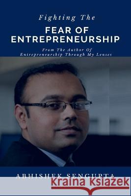 Fighting The Fear Of Entrepreneurship Abhishek SenGupta   9798889513018 Notion Press - książka