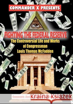 Fighting The Federal Reserve -- The Controversial Life and Works of Congressman X, Commander 9781606111031 Inner Light - Global Communications - książka