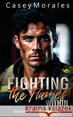 Fighting the Flames Within: A contemporary mm romance Casey Morales 9798330218448 3aussies Press - książka
