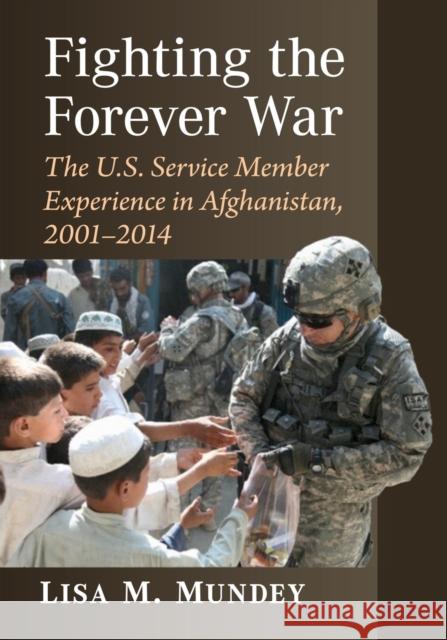 Fighting the Forever War: The U.S. Service Member Experience in Afghanistan, 2001-2014 Mundey, Lisa M. 9781476688893 McFarland & Co  Inc - książka