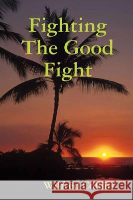 Fighting the Good Fight Wilfred Collins 9781312553378 Lulu.com - książka
