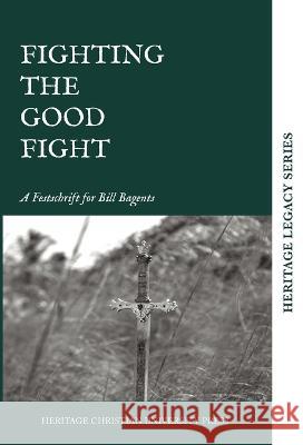Fighting the Good Fight Heritage Christian University Press   9781956811148 Heritage Christian University Press - książka