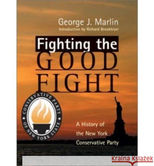 Fighting the Good Fight: History of New York Conservative Party George Marlin 9781587312519 St. Augustine's Press - książka