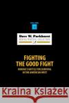 Fighting the Good Fight: Mining's Battle for Survival in the American West Dave W. Parkhurst Susan Lee Parkhurst 9781978450080 Createspace Independent Publishing Platform