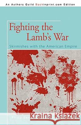 Fighting the Lamb's War: Skirmishes with the American Empire Berrigan, Philip 9781450279734 iUniverse.com - książka