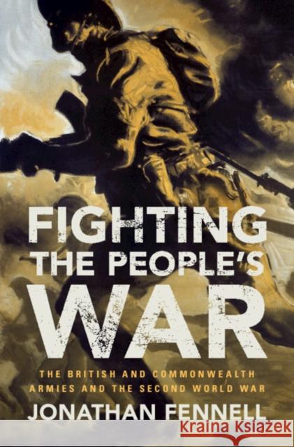 Fighting the People's War: The British and Commonwealth Armies and the Second World War Fennell, Jonathan 9781107030954 Cambridge University Press - książka