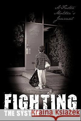 Fighting the System: A Foster Mother's Journal Lilly Star 9781452012834 Authorhouse - książka