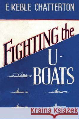 Fighting the U-Boats 1914-1917 E Keble Chatterton 9781783314355 Naval & Military Press - książka